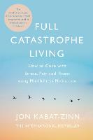 Full Catastrophe Living, Revised Edition: How to cope with stress, pain and illness using mindfulness meditation
