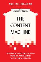The Content Machine: Towards a Theory of Publishing from the Printing Press to the Digital Network (ePub eBook)
