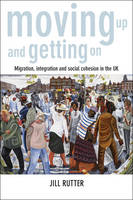 Moving Up and Getting On: Migration, Integration and Social Cohesion in the UK (PDF eBook)