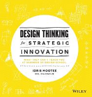  Design Thinking for Strategic Innovation: What They Can't Teach You at Business or Design School (PDF...