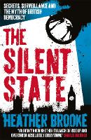 Silent State, The: Secrets, Surveillance and the Myth of British Democracy