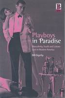 Playboys in Paradise: Masculinity, Youth and Leisure-Style in Modern America