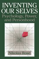 Inventing our Selves: Psychology, Power, and Personhood