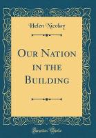 Our Nation in the Building (Classic Reprint)