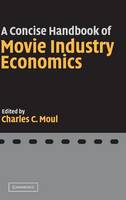 Concise Handbook of Movie Industry Economics, A