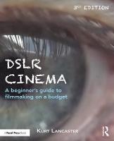 DSLR Cinema: A beginnerOs guide to filmmaking on a budget (PDF eBook)