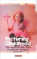 Picturing Childhood: The Myth of the Child in Popular Imagery (PDF eBook)