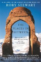 Places In Between, The: A vivid account of a death-defying walk across war-torn Afghanistan