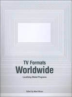TV Formats Worldwide: Localizing Global Programs (PDF eBook)
