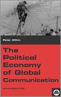 Political Economy of Global Communication, The: An Introduction