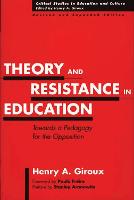 Theory and Resistance in Education: Towards a Pedagogy for the Opposition