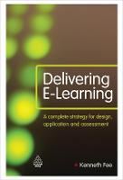 Delivering E-Learning: A Complete Strategy for Design Application and Assessment
