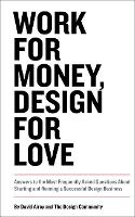 Work for Money, Design for Love: Answers to the Most Frequently Asked Questions About Starting and...