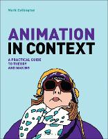 Animation in Context: A Practical Guide to Theory and Making