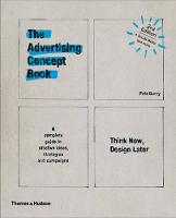 Advertising Concept Book, The: Think Now, Design Later