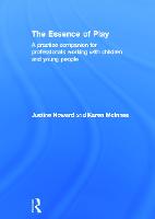 Essence of Play, The: A Practice Companion for Professionals Working with Children and Young People