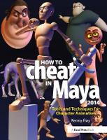 How to Cheat in Maya 2014: Tools and Techniques for Character Animation