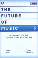 Future of Music, The: Manifesto for the Digital Music Revolution