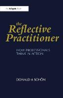 Reflective Practitioner, The: How Professionals Think in Action